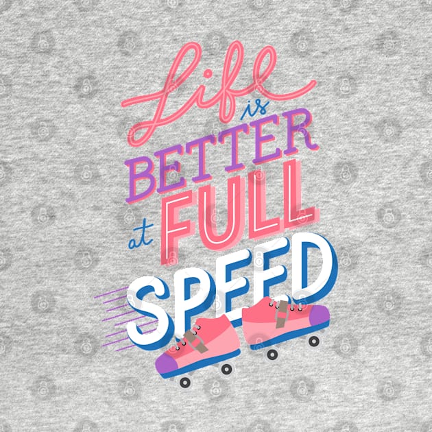 Life is better at Full Speed by StrongGirlsClub